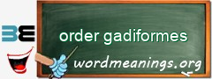 WordMeaning blackboard for order gadiformes